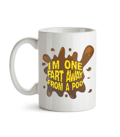 I'm One Fart Away From A Poo Mug