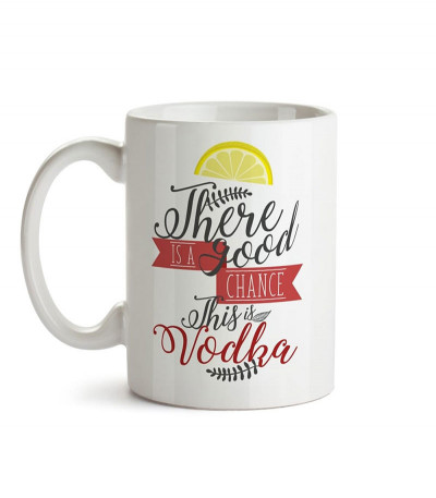 There's A Good Chance This Is Vodka Mug