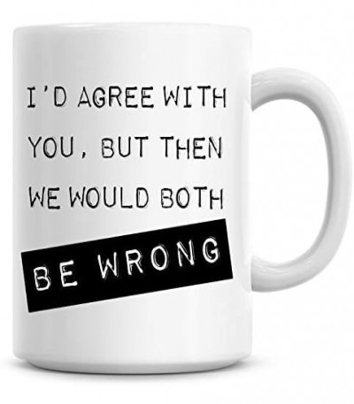 I'd Agree With You Mug